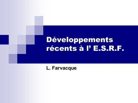 Développements récents à l’ E.S.R.F.