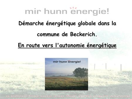 Démarche énergétique globale dans la commune de Beckerich. En route vers l'autonomie énergétique.