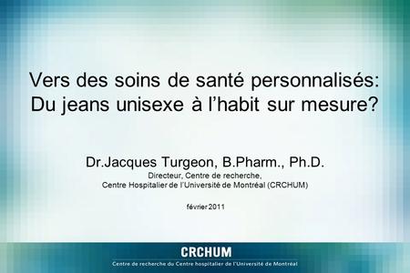Dr.Jacques Turgeon, B.Pharm., Ph.D. Directeur, Centre de recherche,