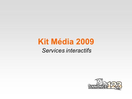 Kit Média 2009 Services interactifs. Pourquoi annoncer sur Annonce123.com ? Annonce123.com est en fait l’un des plus gros site d’annonces classées gratuit.
