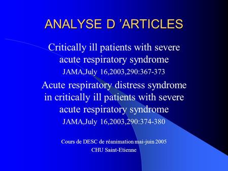 ANALYSE D ’ARTICLES Critically ill patients with severe acute respiratory syndrome JAMA,July 16,2003,290:367-373 Acute respiratory distress syndrome in.