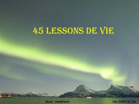 45 lessons de vie Music: snowdream Nov 2009 He Yan.