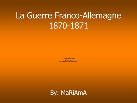 La Guerre Franco-Allemagne 1870-1871 By: MaRiAmA.