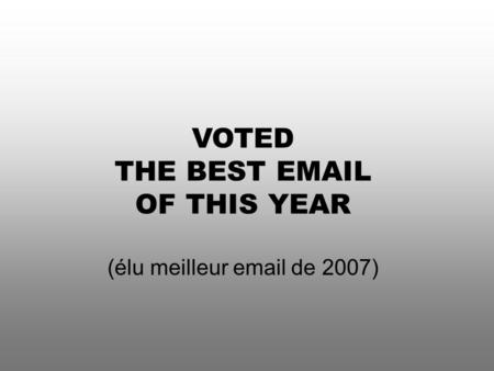 THE BEST EMAIL OF THIS YEAR VOTED THE BEST EMAIL OF THIS YEAR (élu meilleur email de 2007)