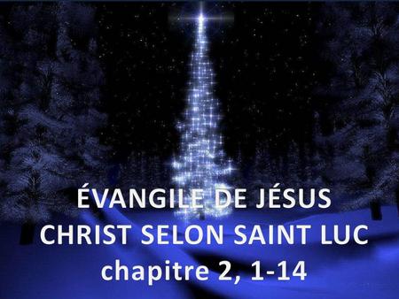 ÉVANGILE DE JÉSUS CHRIST SELON SAINT LUC chapitre 2, 1-14