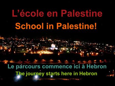 School in Palestine! The journey starts here in Hebron L’école en Palestine Le parcours commence ici à Hebron.