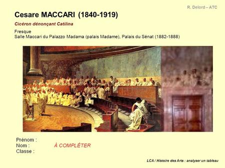 Cesare MACCARI (1840-1919) Cicéron dénonçant Catilina Fresque Salle Maccari du Palazzo Madama (palais Madame), Palais du Sénat (1882-1888) R. Delord.