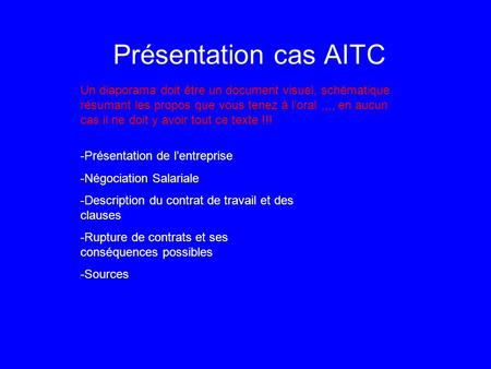 Présentation cas AITC Un diaporama doit être un document visuel, schématique résumant les propos que vous tenez à l’oral ,,,, en aucun cas il ne doit y.