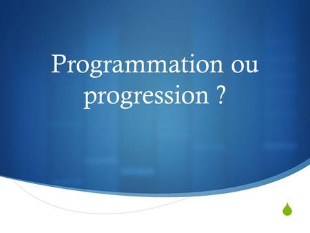  Programmation ou progression ?. 1. Les programmes  Liste des connaissances et des compétences, sans ordre particulier  Les programmes en cours sont.