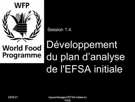 2009-01Apprentissage d'EFSA initiale du PAM Session 1.4. Développement du plan d’analyse de l'EFSA initiale.