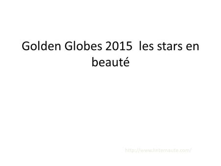 Golden Globes 2015 les stars en beauté