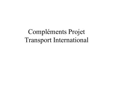 Compléments Projet Transport International