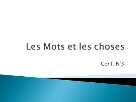 Conf. N°3.  I. Jouissance du verbe. La fête des mots.  II. Le lien entre le mot et la chose en danger.  III. Refonder le lien entre le mot et la chose.