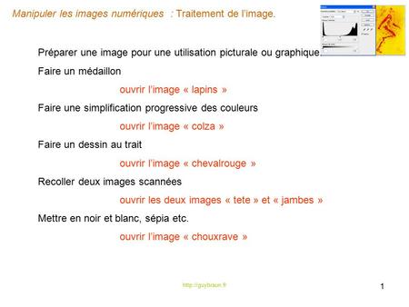 Manipuler les images numériques : Traitement de l’image.  1 Préparer une image pour une utilisation picturale ou graphique. Faire un.