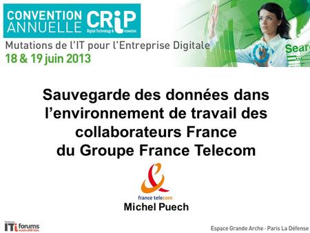 Sauvegarde des données dans l’environnement de travail des collaborateurs France du Groupe France Telecom Or Michel Puech.