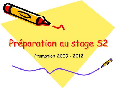 Préparation au stage S2 Promotion 2009 - 2012.