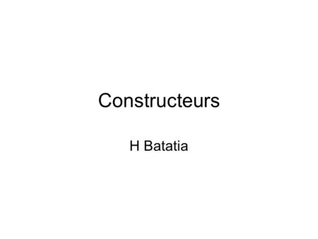 Constructeurs H Batatia. Variable statique Une variable statique est partagée par tous les objets d’une classe.