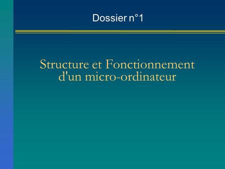 Dossier n°1 Structure et Fonctionnement d'un micro-ordinateur.