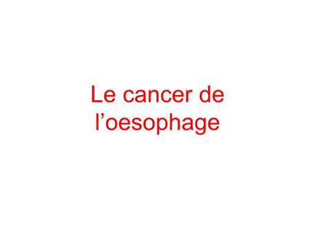 Le cancer de l’oesophage