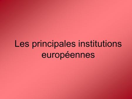 Les principales institutions européennes