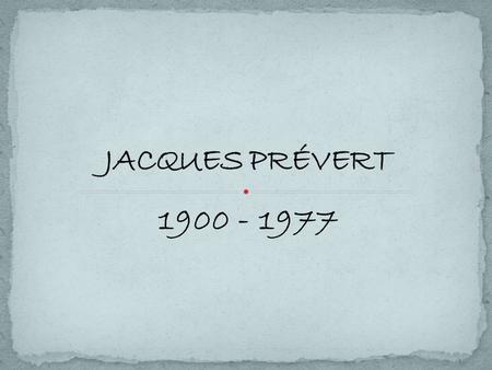 JACQUES PRÉVERT 1900 - 1977.