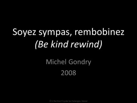 Soyez sympas, rembobinez (Be kind rewind)