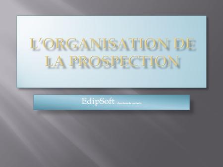 L’ORGANISATION DE LA PROSPECTION