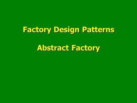 Factory Design Patterns Abstract Factory. Abstract Factory Design Pattern Plan Factory patterns: principesFactory patterns: principes The Factory Method.