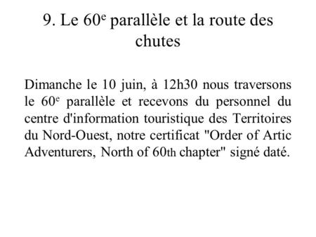 9. Le 60 e parallèle et la route des chutes Dimanche le 10 juin, à 12h30 nous traversons le 60 e parallèle et recevons du personnel du centre d'information.