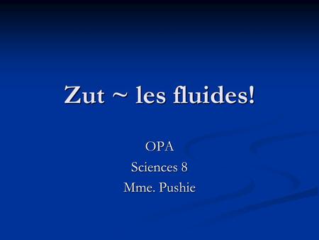 OPA Sciences 8 Mme. Pushie