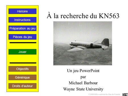 À la recherche du KN563 Un jeu PowerPoint par Michael Barbour Wayne State University Jouer Instructions Histoire Générique Droits d’auteur Préparation.