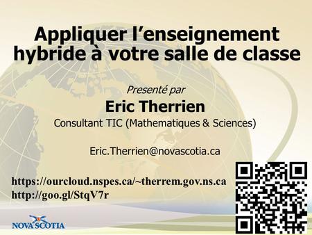 Appliquer l’enseignement hybride à votre salle de classe Presenté par Eric Therrien Consultant TIC (Mathematiques & Sciences)