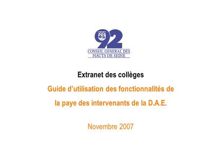Extranet des collèges Guide d’utilisation des fonctionnalités de la paye des intervenants de la D.A.E. Novembre 2007.