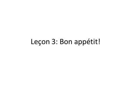 Leçon 3: Bon appétit!.