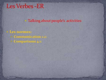 Talking about people’s activities Les normes: Communication 1.2: Comparisons 4.1: