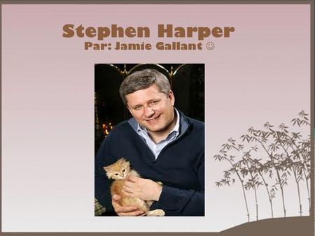 Stephen Harper Par: Jamie Gallant. Qui? Stephen Joseph Harper. Il est né le 30 Avril,1959 Il a déménagé en Alberta en 1978 pour travailler dans l'industrie.