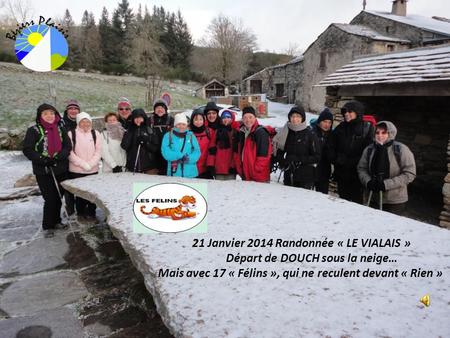 21 Janvier 2014 Randonnée « LE VIALAIS » Départ de DOUCH sous la neige… Mais avec 17 « Félins », qui ne reculent devant « Rien »