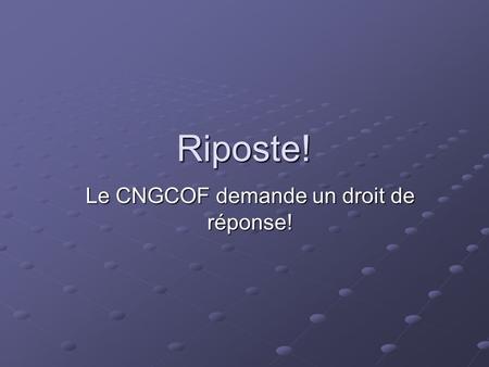 Riposte! Le CNGCOF demande un droit de réponse! Le CNGCOF (Collège National des Gynécologies Contre les progrès en Obstétrique en France) a eu vent qu’un.