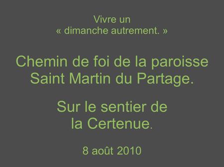 Vivre un « dimanche autrement. » Chemin de foi de la paroisse Saint Martin du Partage. Sur le sentier de la Certenue. 8 août 2010.