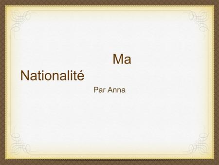 Ma Nationalité Par Anna.