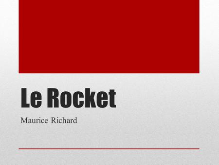 Le Rocket Maurice Richard.