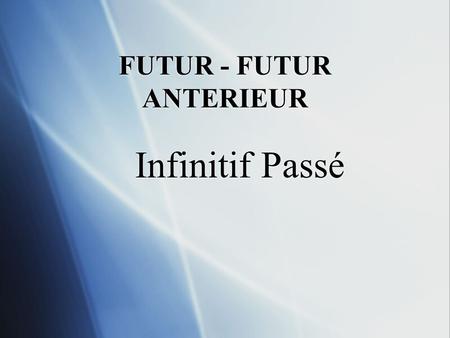 FUTUR - FUTUR ANTERIEUR