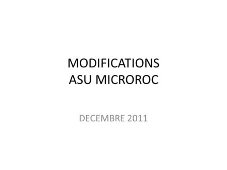 MODIFICATIONS ASU MICROROC DECEMBRE 2011. AVANT MODIFICATIONS.