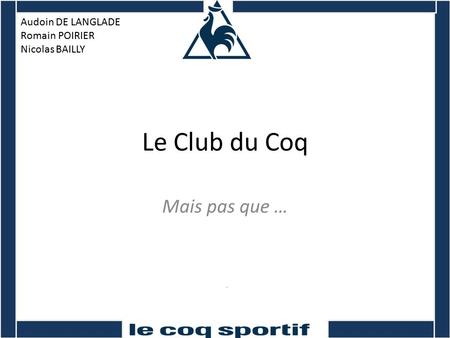 Le Club du Coq Mais pas que … Audoin DE LANGLADE Romain POIRIER