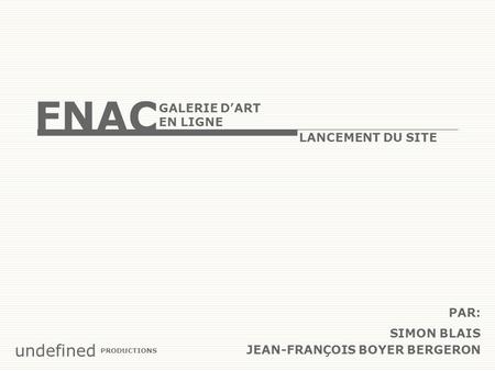 FNAC LANCEMENT DU SITE GALERIE D’ART EN LIGNE PAR: SIMON BLAIS JEAN-FRANÇOIS BOYER BERGERON undefined PRODUCTIONS.