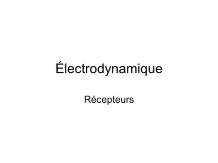 Électrodynamique Récepteurs.