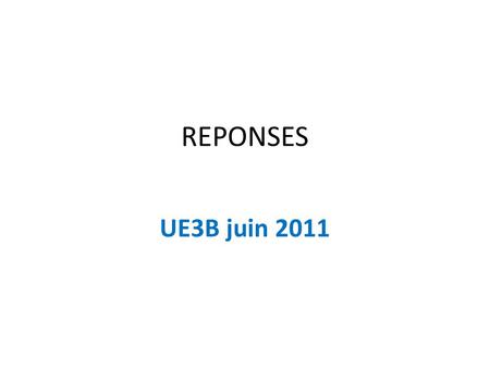 REPONSES UE3B juin 2011.