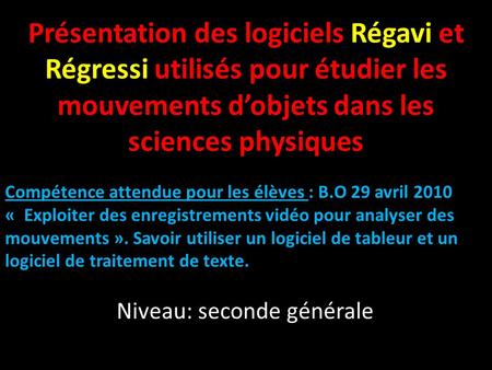 Présentation des logiciels Régavi et Régressi utilisés pour étudier les mouvements d’objets dans les sciences physiques Compétence attendue pour les élèves.