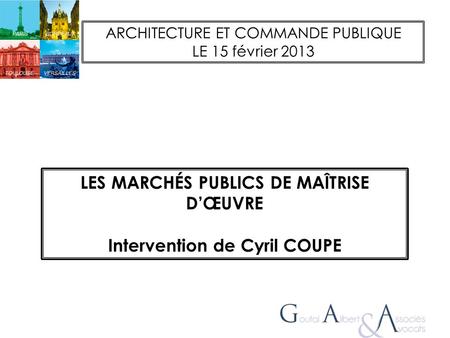 LES MARCHÉS PUBLICS DE MAÎTRISE D’ŒUVRE Intervention de Cyril COUPE