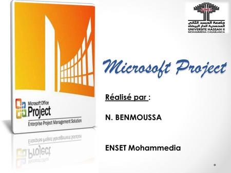 Microsoft Project Réalisé par : N. BENMOUSSA ENSET Mohammedia.